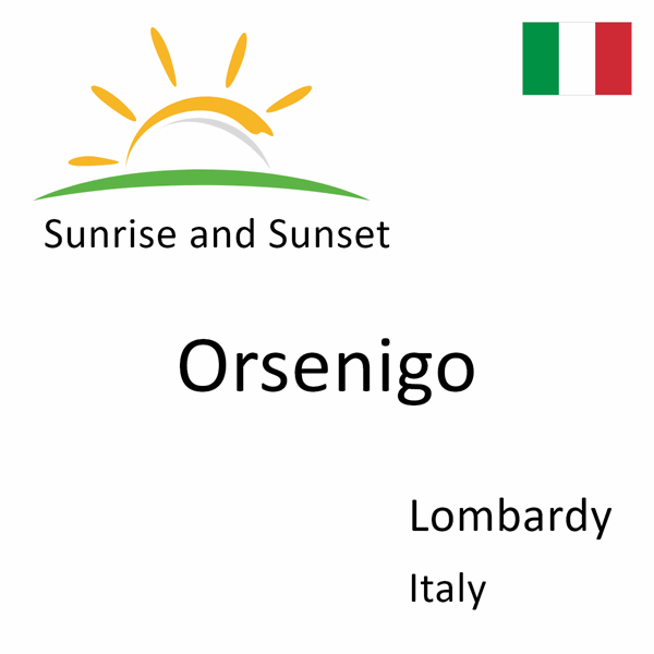 Sunrise and sunset times for Orsenigo, Lombardy, Italy