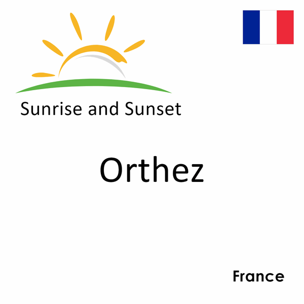 Sunrise and sunset times for Orthez, France