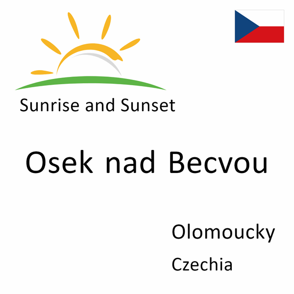 Sunrise and sunset times for Osek nad Becvou, Olomoucky, Czechia