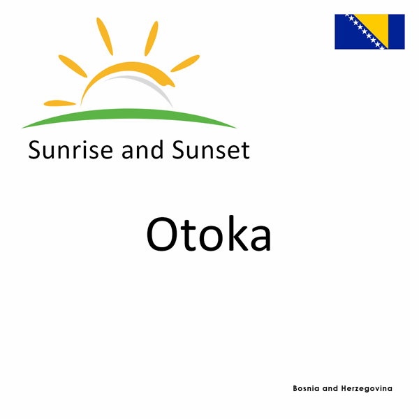 Sunrise and sunset times for Otoka, Bosnia and Herzegovina