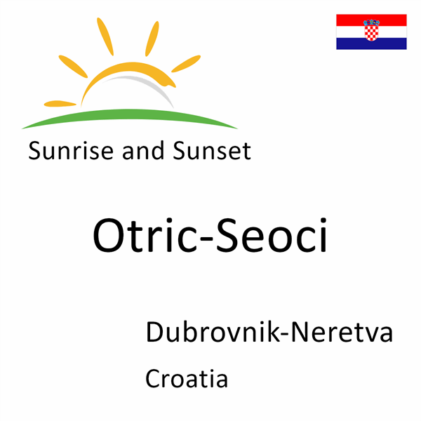 Sunrise and sunset times for Otric-Seoci, Dubrovnik-Neretva, Croatia