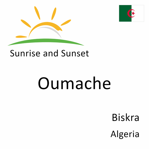 Sunrise and sunset times for Oumache, Biskra, Algeria