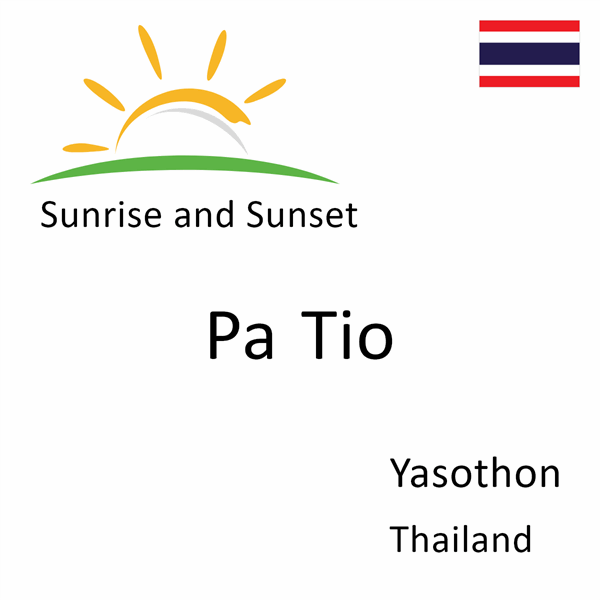 Sunrise and sunset times for Pa Tio, Yasothon, Thailand