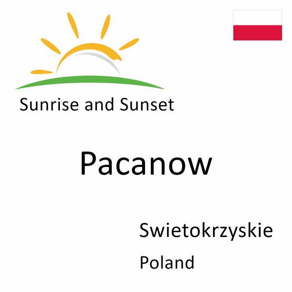 Sunrise and sunset times for Pacanow, Swietokrzyskie, Poland