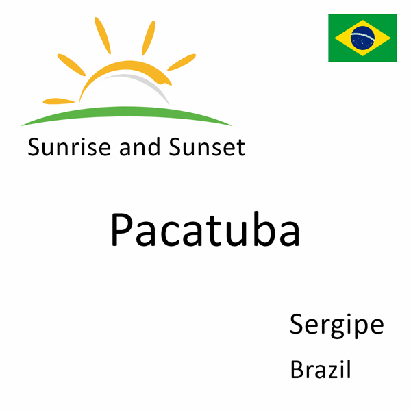 Sunrise and sunset times for Pacatuba, Sergipe, Brazil