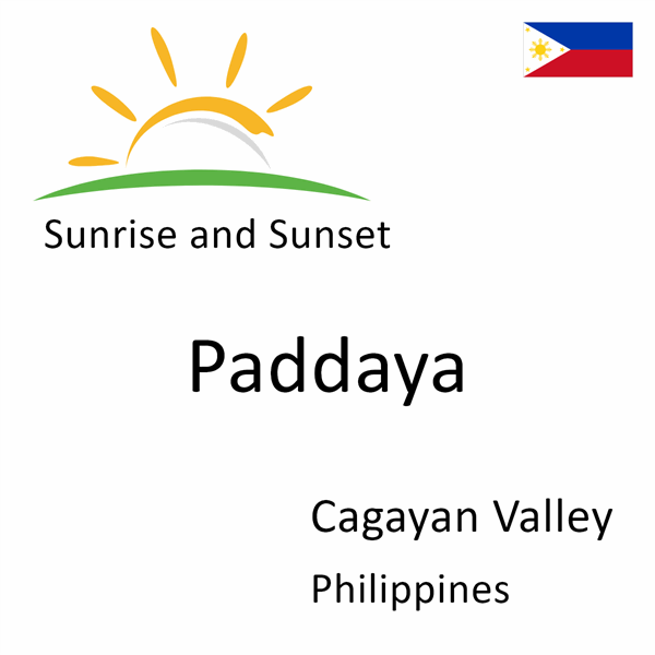 Sunrise and sunset times for Paddaya, Cagayan Valley, Philippines