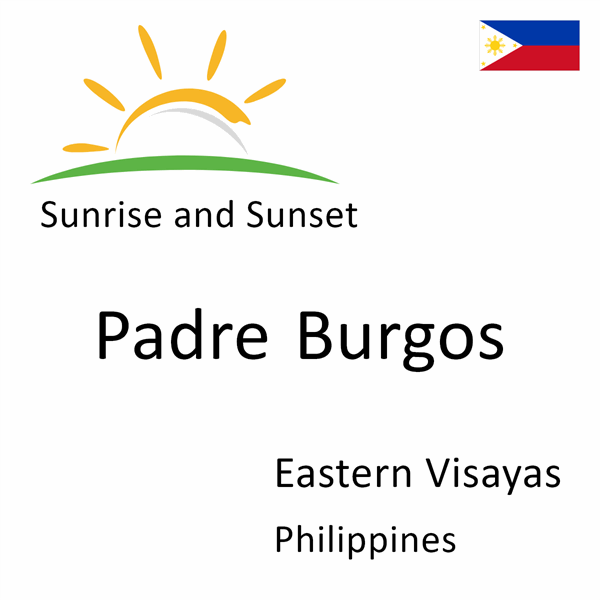 Sunrise and sunset times for Padre Burgos, Eastern Visayas, Philippines