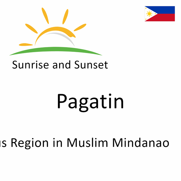 Sunrise and sunset times for Pagatin, Autonomous Region in Muslim Mindanao, Philippines