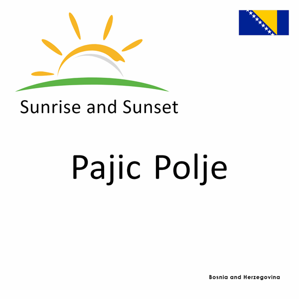 Sunrise and sunset times for Pajic Polje, Bosnia and Herzegovina