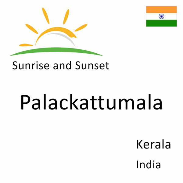 Sunrise and sunset times for Palackattumala, Kerala, India