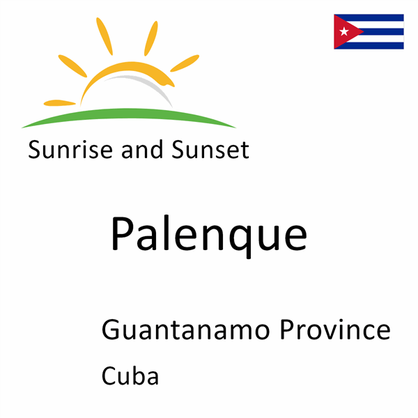 Sunrise and sunset times for Palenque, Guantanamo Province, Cuba