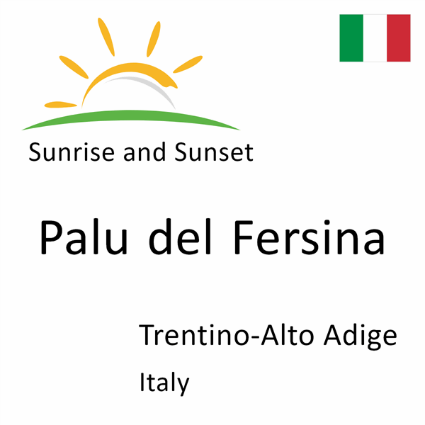 Sunrise and sunset times for Palu del Fersina, Trentino-Alto Adige, Italy