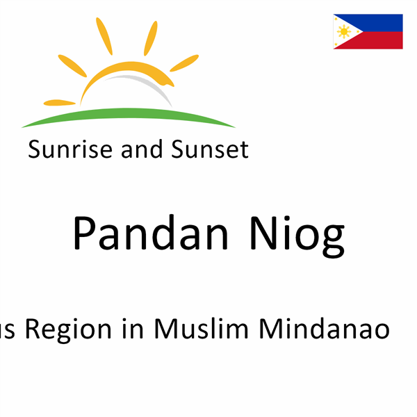 Sunrise and sunset times for Pandan Niog, Autonomous Region in Muslim Mindanao, Philippines