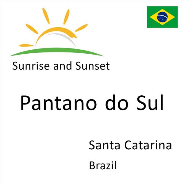 Sunrise and sunset times for Pantano do Sul, Santa Catarina, Brazil