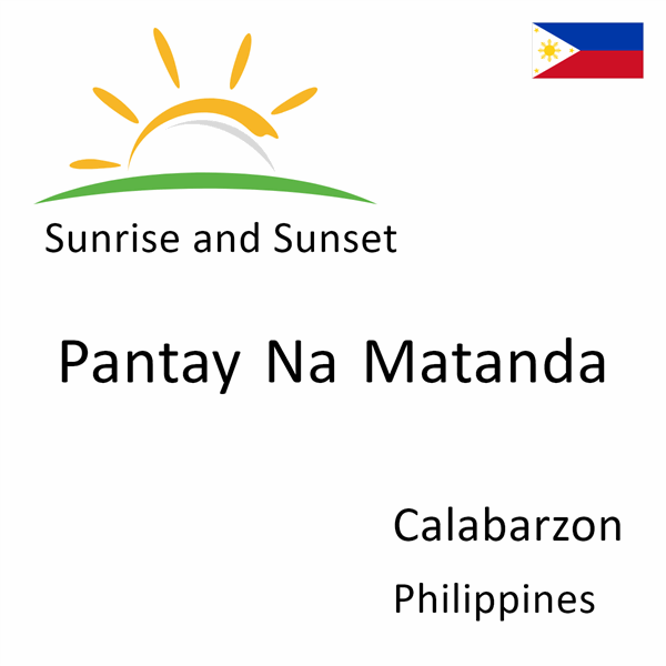 Sunrise and sunset times for Pantay Na Matanda, Calabarzon, Philippines