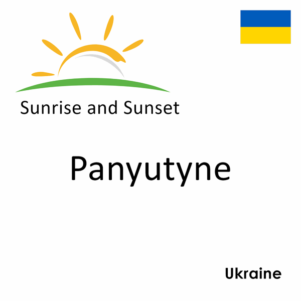 Sunrise and sunset times for Panyutyne, Ukraine