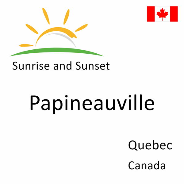 Sunrise and sunset times for Papineauville, Quebec, Canada