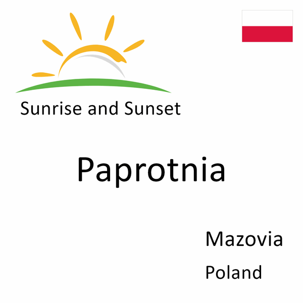 Sunrise and sunset times for Paprotnia, Mazovia, Poland