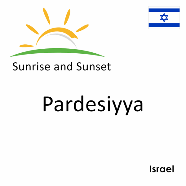 Sunrise and sunset times for Pardesiyya, Israel