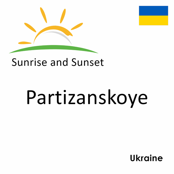 Sunrise and sunset times for Partizanskoye, Ukraine