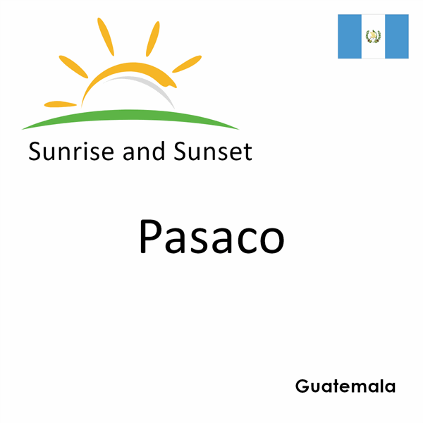 Sunrise and sunset times for Pasaco, Guatemala