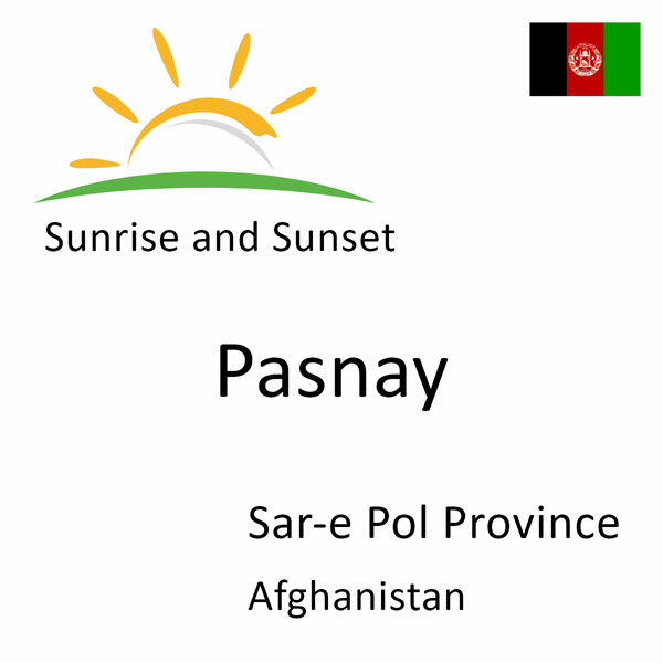 Sunrise and sunset times for Pasnay, Sar-e Pol Province, Afghanistan