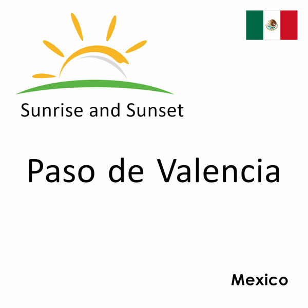 Sunrise and sunset times for Paso de Valencia, Mexico