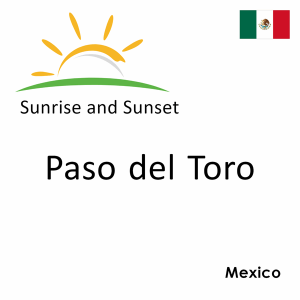 Sunrise and sunset times for Paso del Toro, Mexico