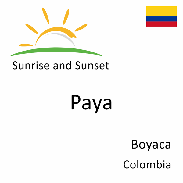 Sunrise and sunset times for Paya, Boyaca, Colombia