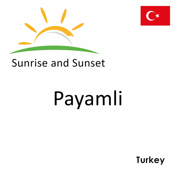 Sunrise and sunset times for Payamli, Turkey