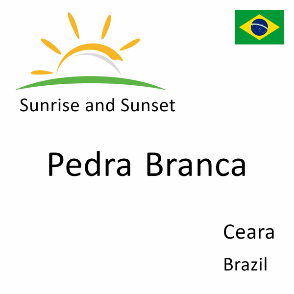 Sunrise and sunset times for Pedra Branca, Ceara, Brazil