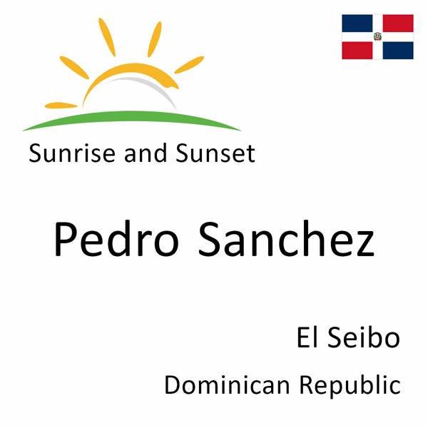 Sunrise and sunset times for Pedro Sanchez, El Seibo, Dominican Republic