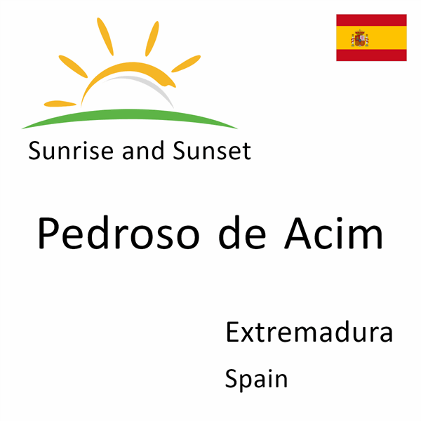 Sunrise and sunset times for Pedroso de Acim, Extremadura, Spain