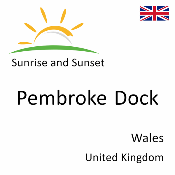 Sunrise and sunset times for Pembroke Dock, Wales, United Kingdom