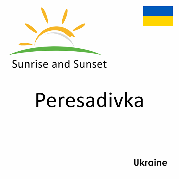 Sunrise and sunset times for Peresadivka, Ukraine