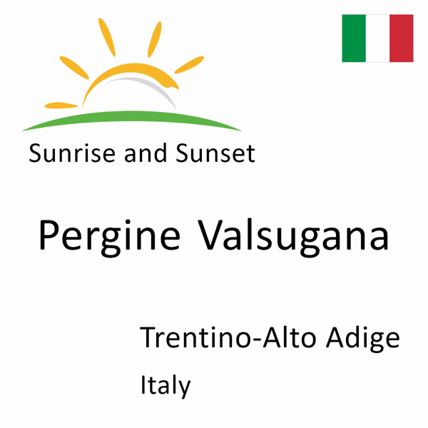 Sunrise and sunset times for Pergine Valsugana, Trentino-Alto Adige, Italy