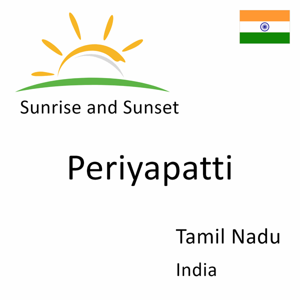 Sunrise and sunset times for Periyapatti, Tamil Nadu, India