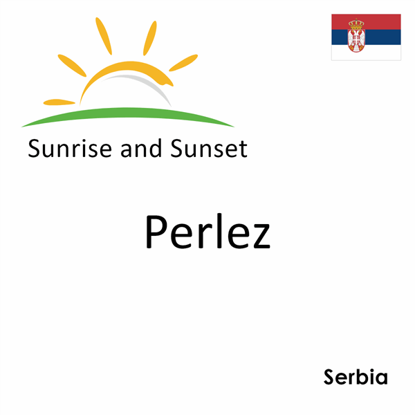 Sunrise and sunset times for Perlez, Serbia