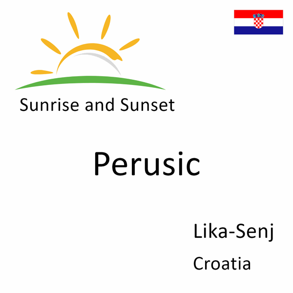 Sunrise and sunset times for Perusic, Lika-Senj, Croatia