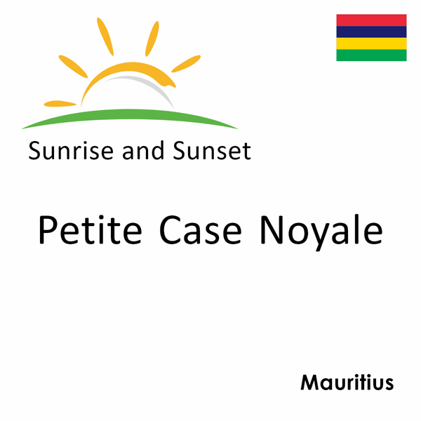 Sunrise and sunset times for Petite Case Noyale, Mauritius