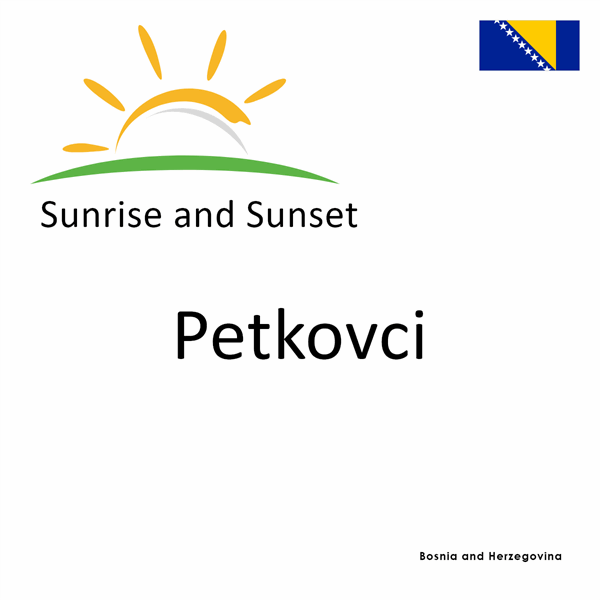 Sunrise and sunset times for Petkovci, Bosnia and Herzegovina