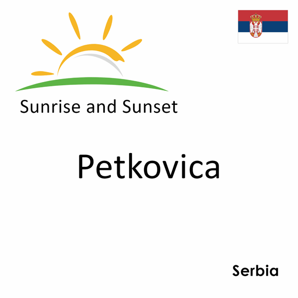 Sunrise and sunset times for Petkovica, Serbia