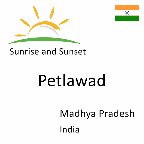 Sunrise and sunset times for Petlawad, Madhya Pradesh, India