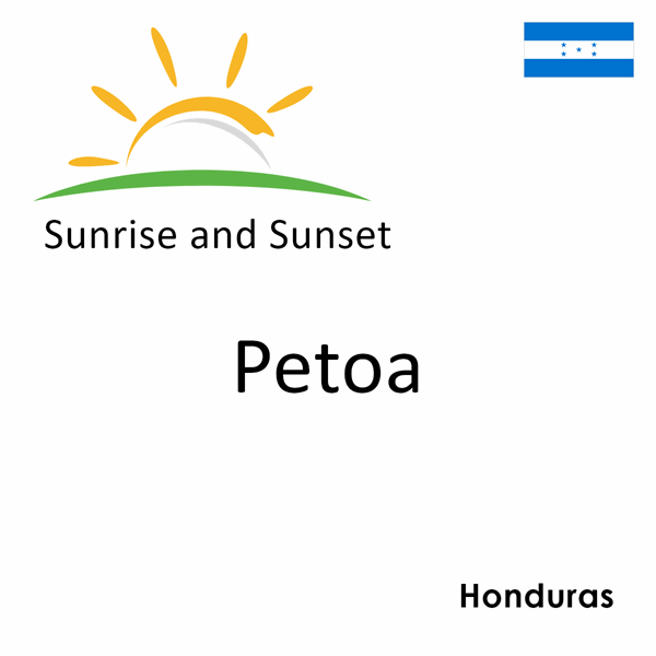 Sunrise and sunset times for Petoa, Honduras