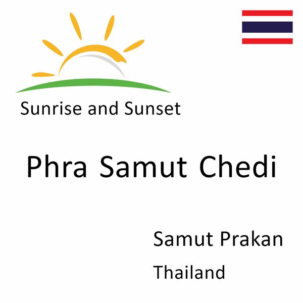 Sunrise and sunset times for Phra Samut Chedi, Samut Prakan, Thailand