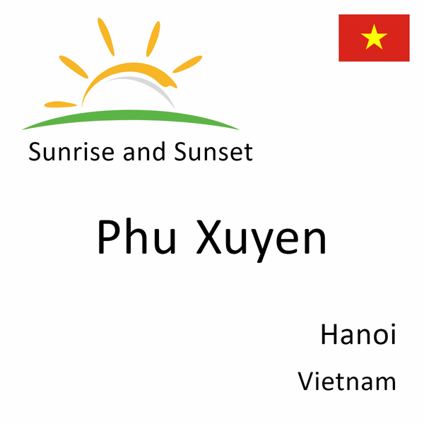 Sunrise and sunset times for Phu Xuyen, Hanoi, Vietnam