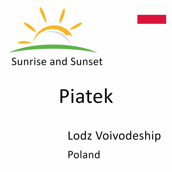 Sunrise and sunset times for Piatek, Lodz Voivodeship, Poland