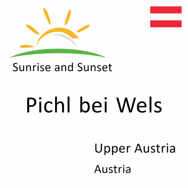 Sunrise and sunset times for Pichl bei Wels, Upper Austria, Austria