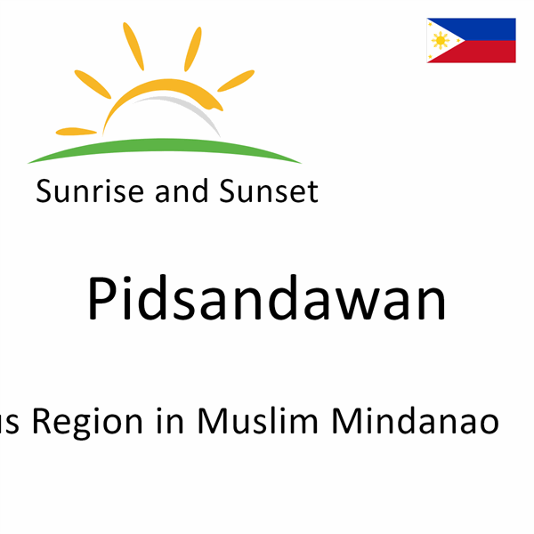 Sunrise and sunset times for Pidsandawan, Autonomous Region in Muslim Mindanao, Philippines