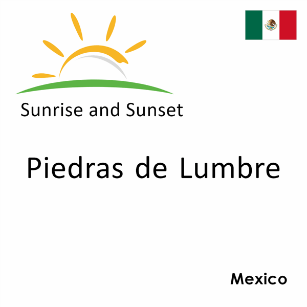 Sunrise and sunset times for Piedras de Lumbre, Mexico